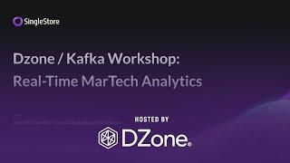 Kafka Workshop: Real-Time MarTech Analytics | DZone Webinar by SIngleStore