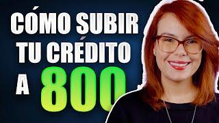 Cómo Subir Tu Crédito a 800 ¡Auméntalo Rápido!