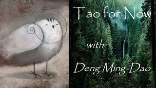 Tao for Now, with Deng Ming-Dao