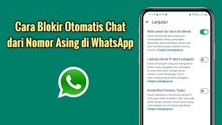 Cara Blokir Otomatis Chat dari Nomor Asing di WhatsApp