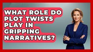 What Role Do Plot Twists Play in Gripping Narratives? | Moments That Shocked Us