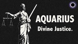 AQUARIUS. Karmic Justice Is Served. You Have GUARANTEED A Win For Yourself By Doing This One Thing