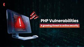 PHP Vulnerabilities: A growing threat to online security