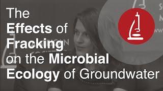 The Effects of Fracking on the Microbial Ecology of Groundwater - ASM Live 2013