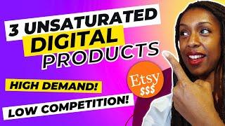 Etsy UNSATURATED High Demand Low Competition Digital Products | Digital Products To Sell Online