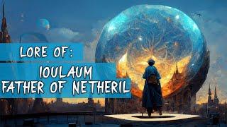 Who is Ioulaum Father of Netheril, Creator of Mythallar?  ► DND Lore