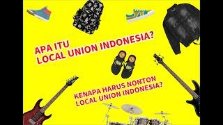 KAMU SUKA LOCAL BRAND DAN MUSIK? HARUS NONTON LOCAL UNION INDONESIA.