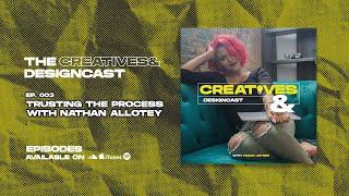 Creatives And Trusting the Process with Nathan Allotey