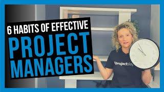 6 Habits of Effective Project Managers