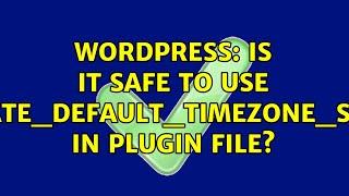 Wordpress: Is it safe to use 'date_default_timezone_set' in plugin file? (3 Solutions!!)