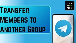 How To Add Telegram Group Members To Another Group