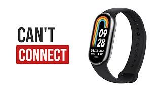 Fixed! Xiaomi Mi Band 8 - Can't Connect/Pair With Phone