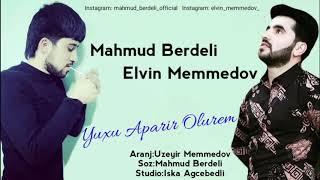 Elvin Memmedov Ft Mahmud Berdeli 2019 ( Yuxu Aparir Olurem )