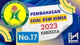 PEMBAHASAN SOAL KSM KIMIA 2023 KABUPATEN/KOTA [NOMOR 17]