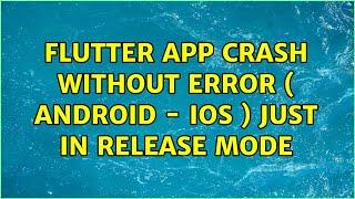 Flutter app crash without error ( Android - Ios ) just in release mode (2 Solutions!!)