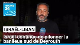 Israël continue de pilonner la banlieue sud de Beyrouth • FRANCE 24