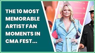 THE 10 MOST MEMORABLE ARTIST FAN MOMENTS IN CMA FEST HISTORY