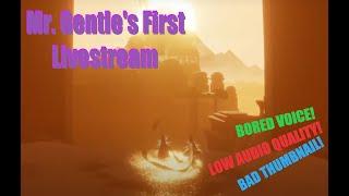 Mr. Gentle's First Live Journey Playthrough AND My First Livestream