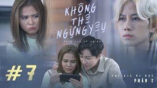 Không Thể Ngừng Yêu (Can’t Stop Loving You) - Tập 7 | Chị Già Đi Học Phần 2 | PHIM LGBT HAY