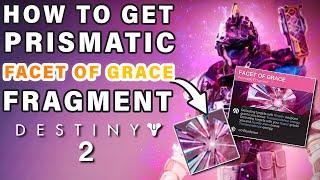 How to Get The Facet Of Grace Prismatic Fragment ► Destiny 2