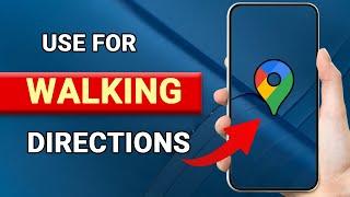 How to Use Google Maps for Walking Directions - Easy Guide