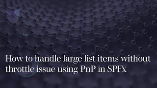 How to handle large list items without throttle exception issue or  threshold using PnP in SPFx