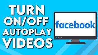 How To Turn On/Off Autoplay Videos on Facebook PC