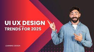 Top UI/UX Design Trends for 2025 | Elevate Your Designs