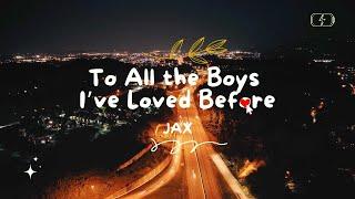 to all the boys i've loved before - JAX