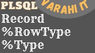 PLSQL Record  | %RowType | %Type | VARAHI IT