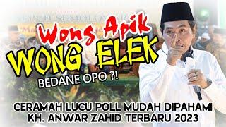 Kh. Anwar Zahid Terbaru 2023‼️ OPO BEDANE WONG APIK KARO WONG ELEK? lucu poll bikin perut kaku...