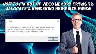 How To Fix Out Of Video Memory Trying To Allocate A Rendering Resource Error | Tutorial (2024)