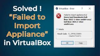 [Solved] VirtualBox : Failed to import appliance |  Result Code:E_INVALIDARG(0x80070057)
