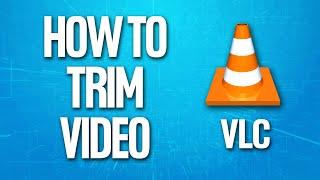 How To Trim Video On Vlc Media Player Tutorial