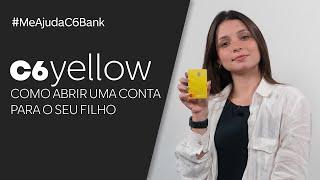 C6 YELLOW: COMO ABRIR UMA CONTA PARA O SEU FILHO | ME AJUDA, C6 BANK!