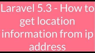 Laravel5.3 - How to track location information from ip address