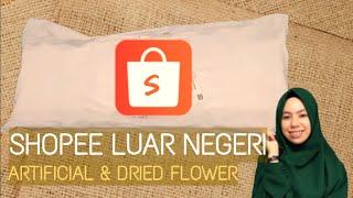 Shopee Haul Luar Negeri | Artificial & Dried Flower