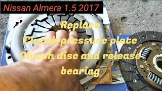 REPLACE PRESSURE PLATE/CLUTCH DISC and RELEASE BEARING.NISSAN ALMERA 1.5 2017