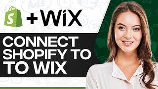 How To Connect Shopify To Wix 2024 (Step-By-Step)
