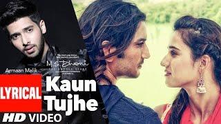 KAUN TUJHE Lyrical Video | Armaan Malik | M.S. DHONI -THE UNTOLD STORY | T-Series