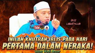 Inilah Khutbah Iblis Pada Hari Pertama Dalam Neraka| Ustaz Wadi Anuar