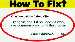 Fix Can't Download Crime City App Error On Google Play Store Problem - Fix Can't Install