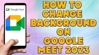 How To Change Background On Google Meet 2023 | Change Background In Google Meet