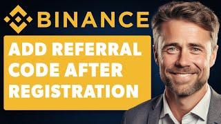 How To Add Referral Code In Binance After Registration (Full 2024 Guide)