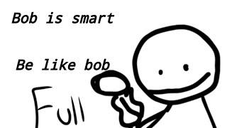 Bob is smart. be like bob. Full