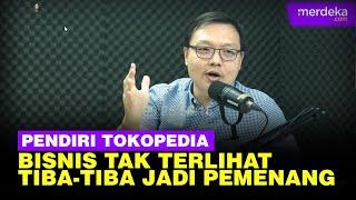 Bocoran Peluang Bisnis dari Pendiri Tokopedia, Tak Terlihat & Tiba Tiba Jadi Pemenang