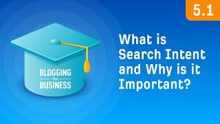 What is Search Intent and Why is it Important? [5.1]