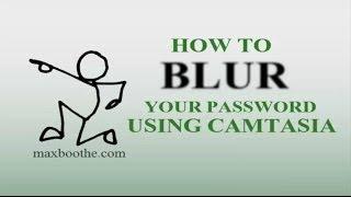 How To Blur Your Password And Other Sensitive Information Using Camtasia