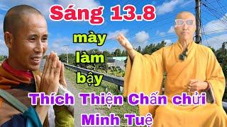 Sáng 13.8 Quá Căng Thích Thiện Chấn lên nói xấu sư Minh Tuệ