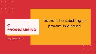 C Strings 14: Search if a substring is present in a string [C Programming]